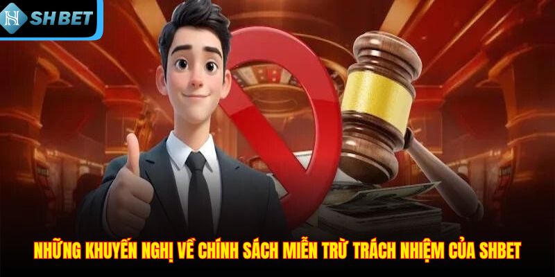 Những khuyến nghị về chính sách miễn trừ trách nhiệm của SHBET
